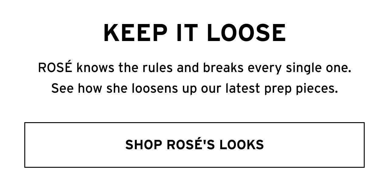 KEEP IT LOOSE SHOP ROSE'S LOOKS