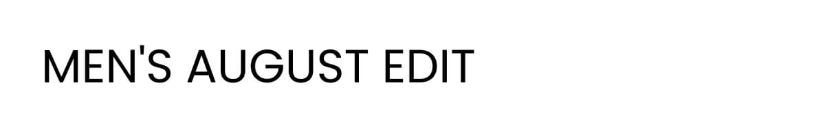 MEN'S AUGUST EDIT