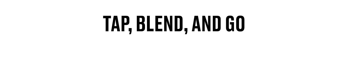 TAP, BLEND, AND GO