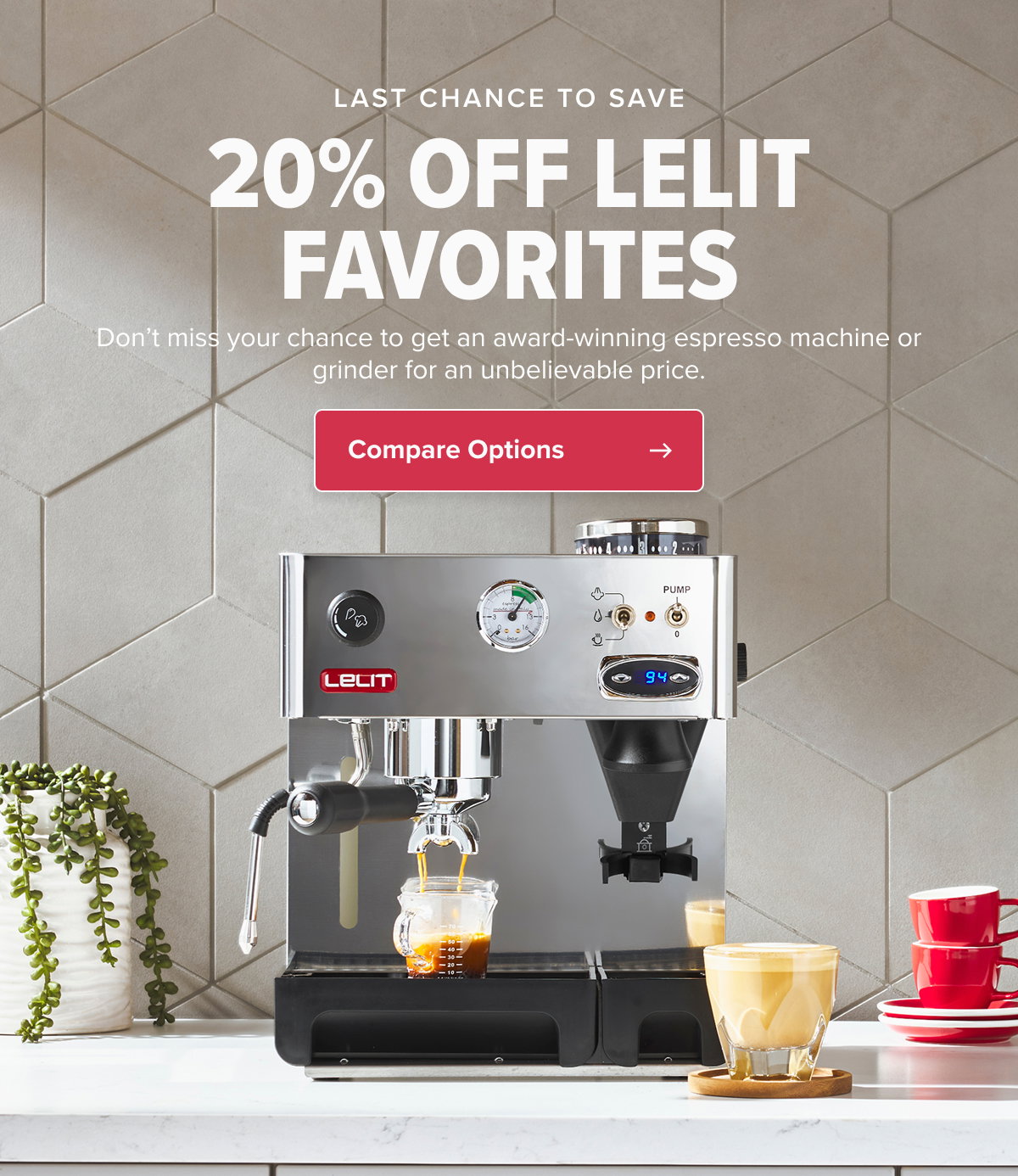 LAST CHANCE TO SAVE 20% OFF LELIT FAVORITES Don’t miss your chance to get an award-winning espresso machine or grinder for an unbelievable price. CTA: Compare Options