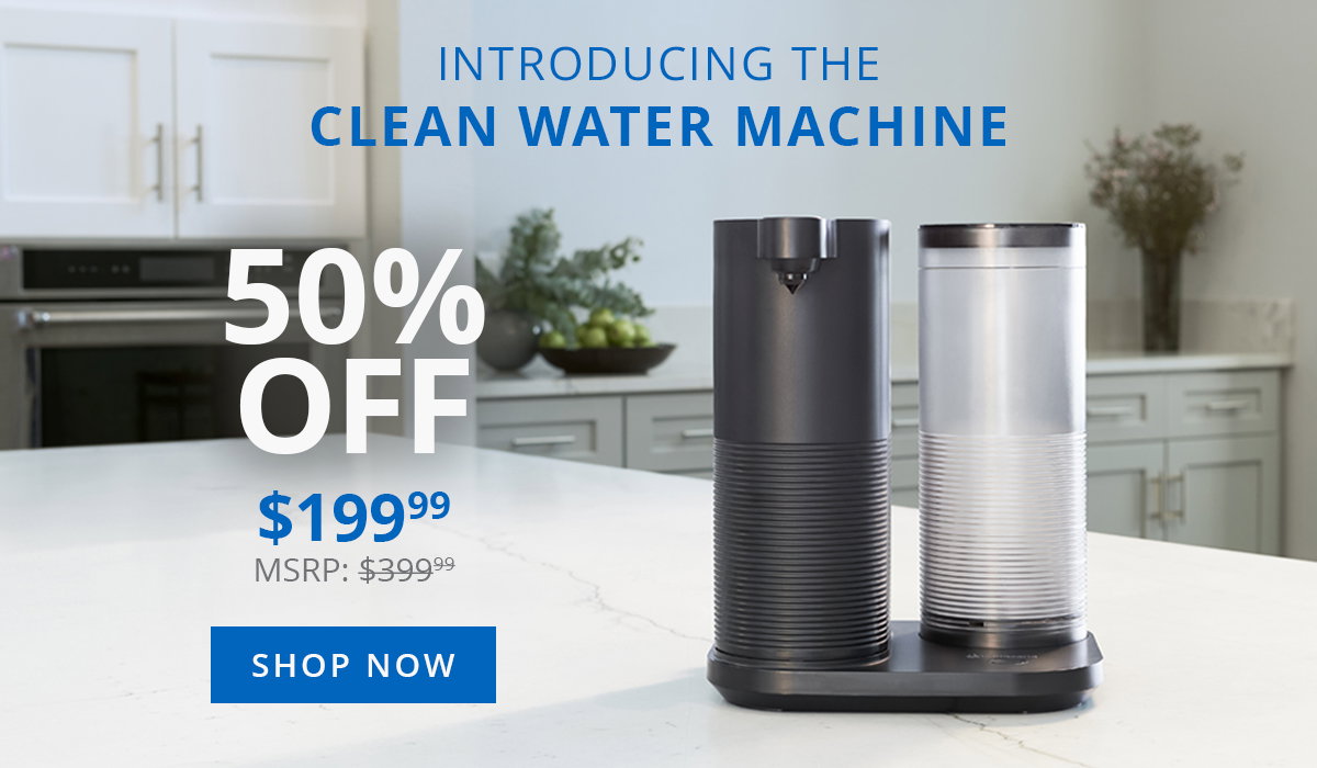 Introducing The Clean Water Machine - $199.99 with 50% off