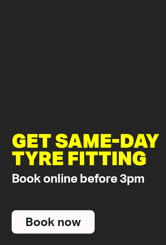 GET SAME-DAY TYRE FITTING - BOOK ONLINE BEFORE 3PM