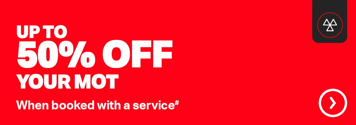 UP TO 50% OFF YOUR MOT WHEN BOOKED WITH A SERVICE#