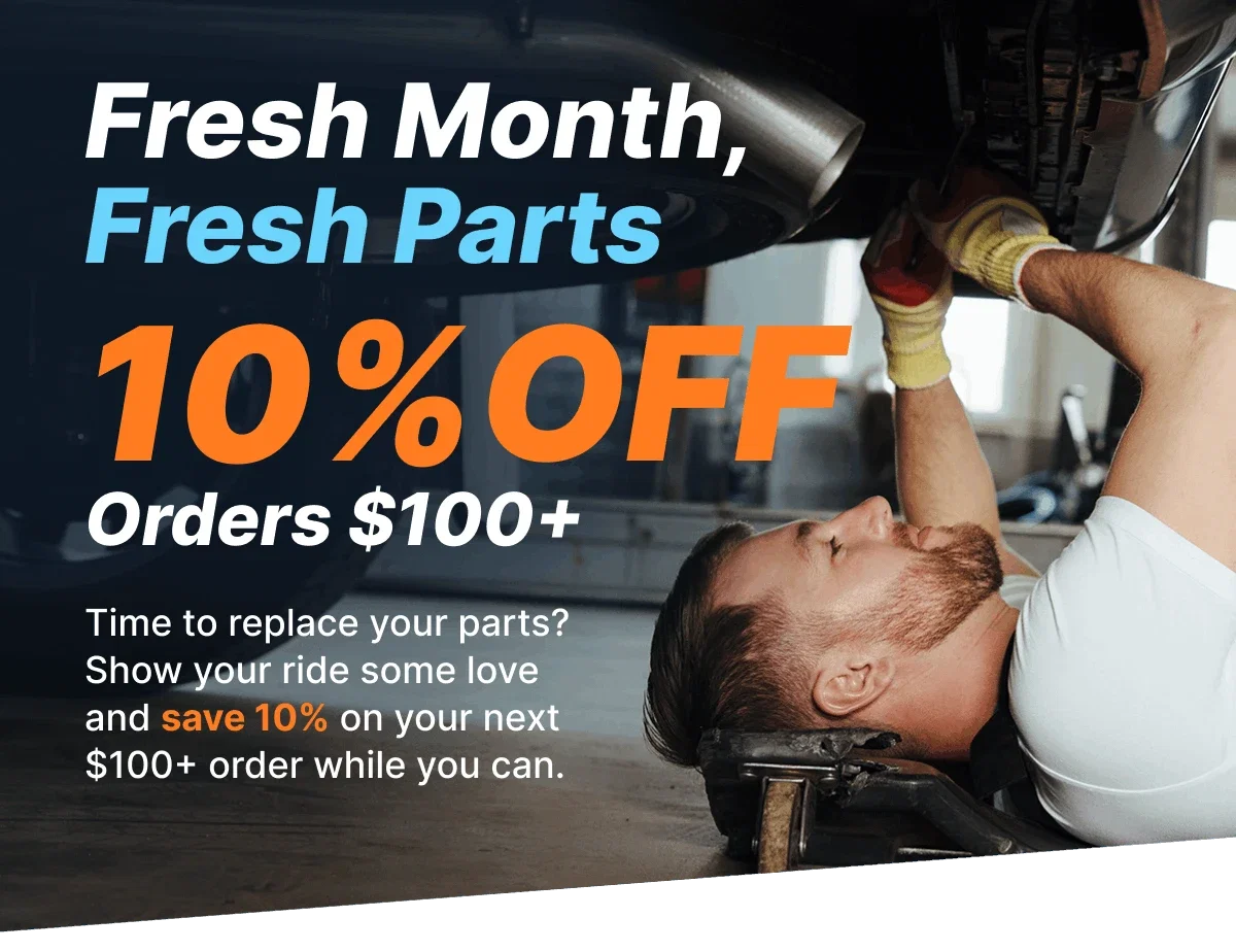 Fresh Month, Fresh Parts | 10% OFF Orders $100+ | Shop Now