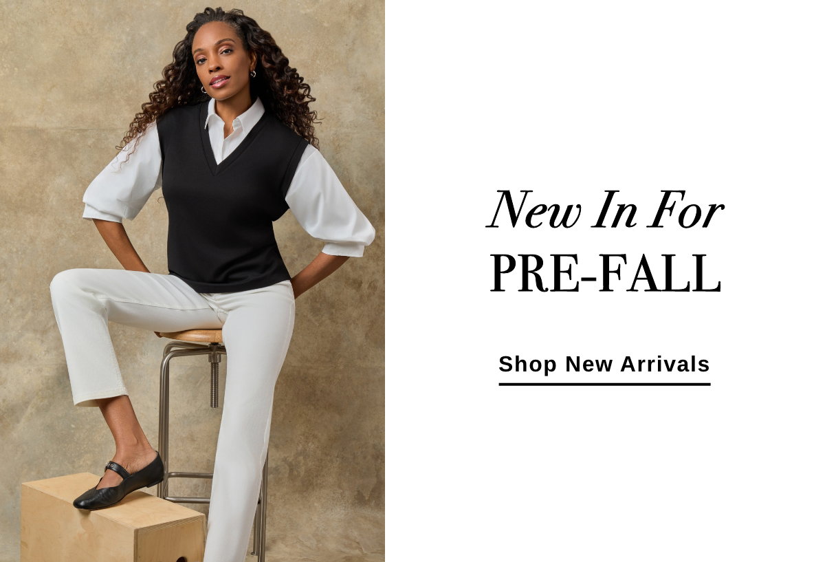 New In For PRE-FALL - Shop New Arrivals >>