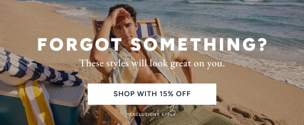 Forget something? These styles will look great on you. Shop with 15% Off. *Exclusions Apply
