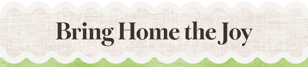 Bring Home the Joy