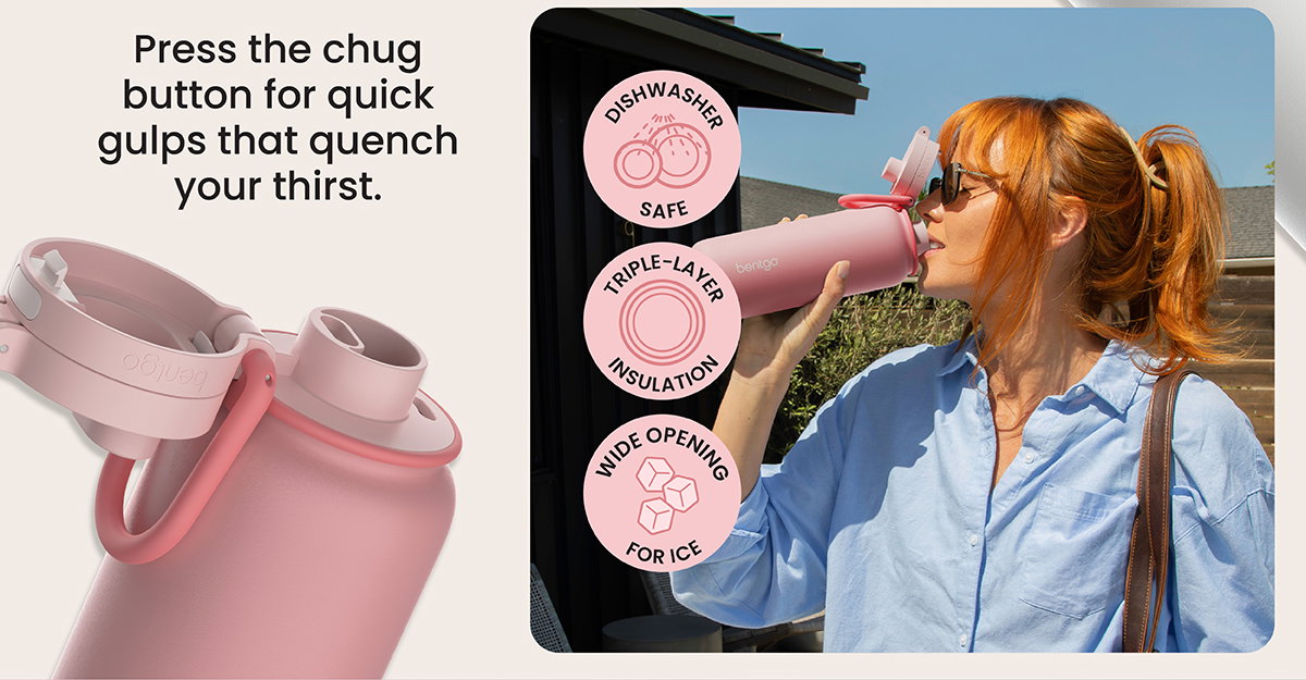 Press The Chug Button For Quick Gulps That Quench Your Thirst 