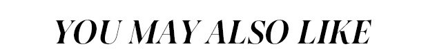 YOU MAY ALSO LIKE