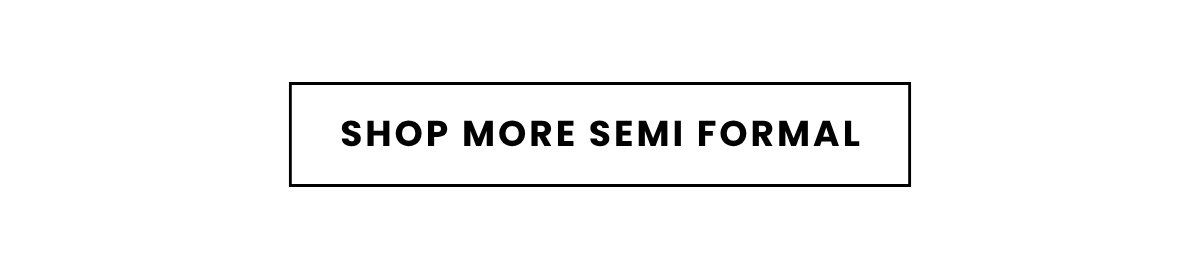 SHOP MORE SEMI FORMAL