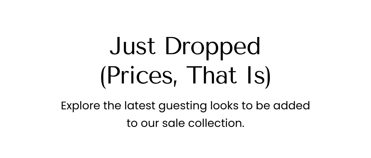 Just Dropped (Prices, That Is)
