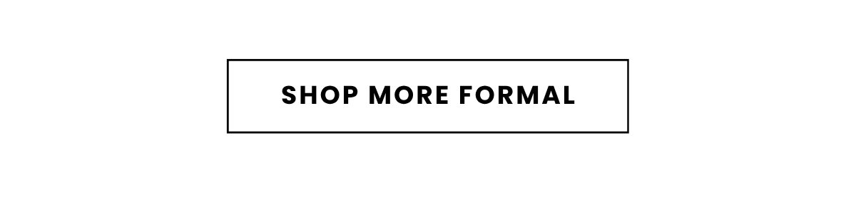 SHOP MORE FORMAL