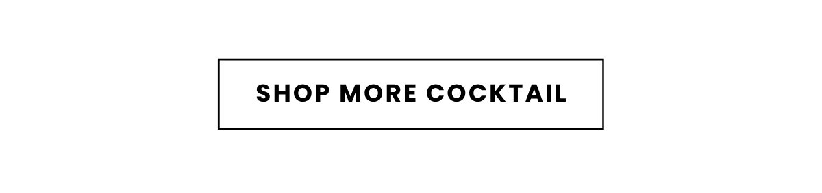 SHOP MORE COCKTAIL