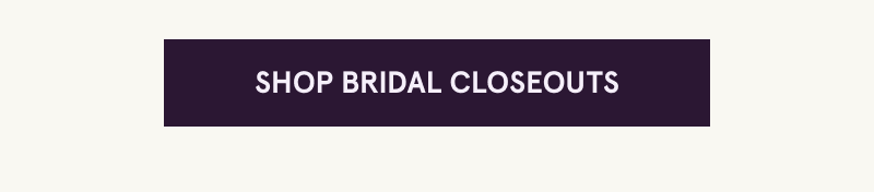 Click here to shop bridal closeouts