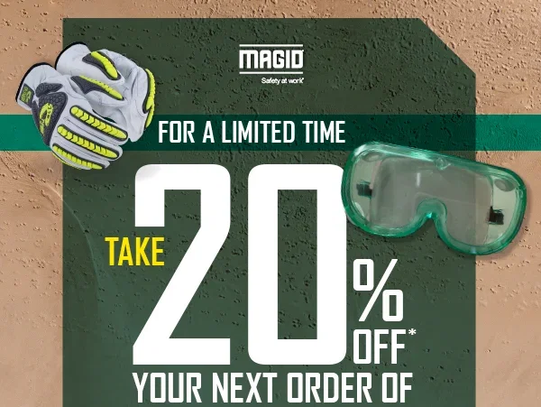 Magid® Safety at work® - For a limited time - take 20% off your next order of 