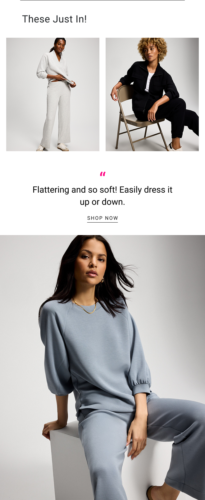 These Just in! Flattering and so soft! Easily dress it up or down. SHOP NOW