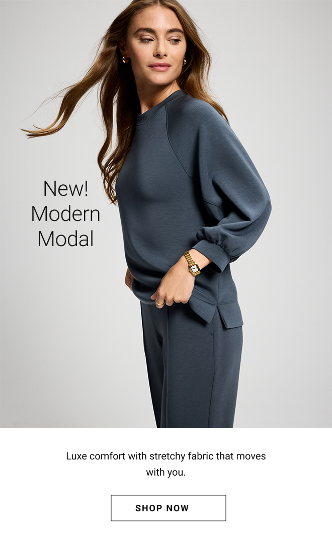 New! Modern Modal Luxe comfort with stretchy fabric that moves with you. Shop Now →