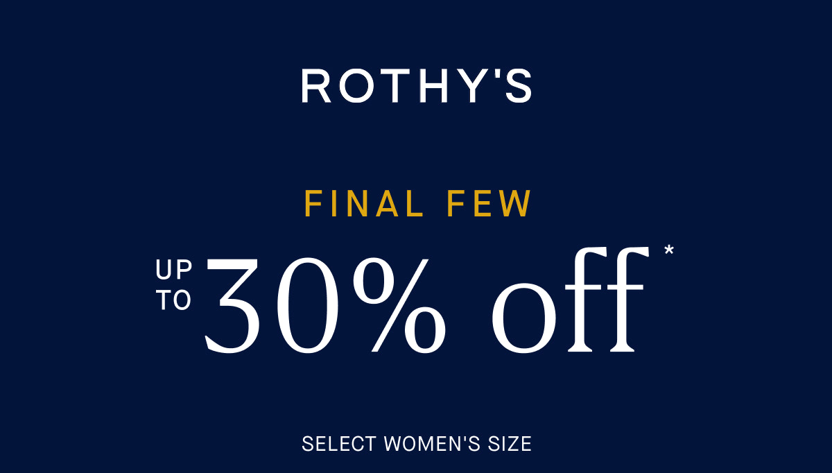 End of Season Up to 30% off Final Few* SHOP THE SALE