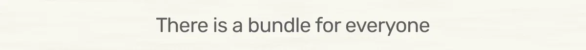 There is a bundle for everyone
