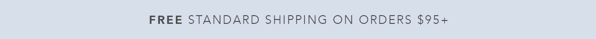 Free Standard Shipping On Orders Ninety Five Dollars Plus