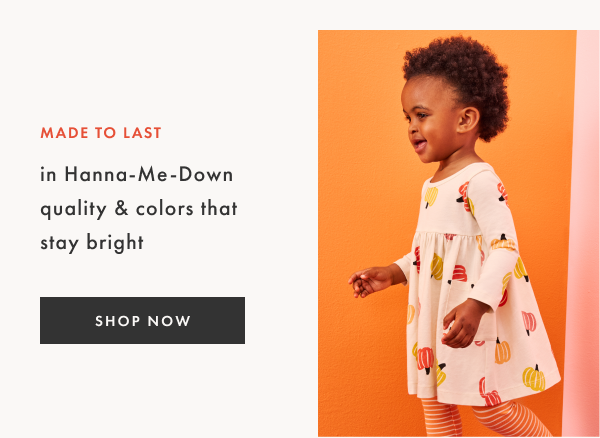 Made to last in Hanna-Me-Down quality & colors that stay bright | SHOP NOW