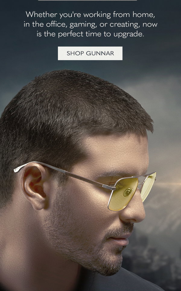 Whether you're working from home, in the office, gaming, or creating, now is the perfect time to upgrade.  Shop GUNNAR.