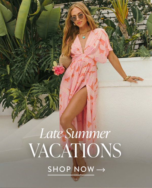 Late Summer Vacations. Shop Now
