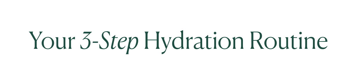 Your 3-Step Hydration Routine