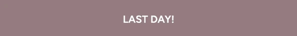 LAST DAY!