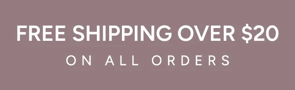 FREE SHIPPING OVER $20 ON ALL ORDERS