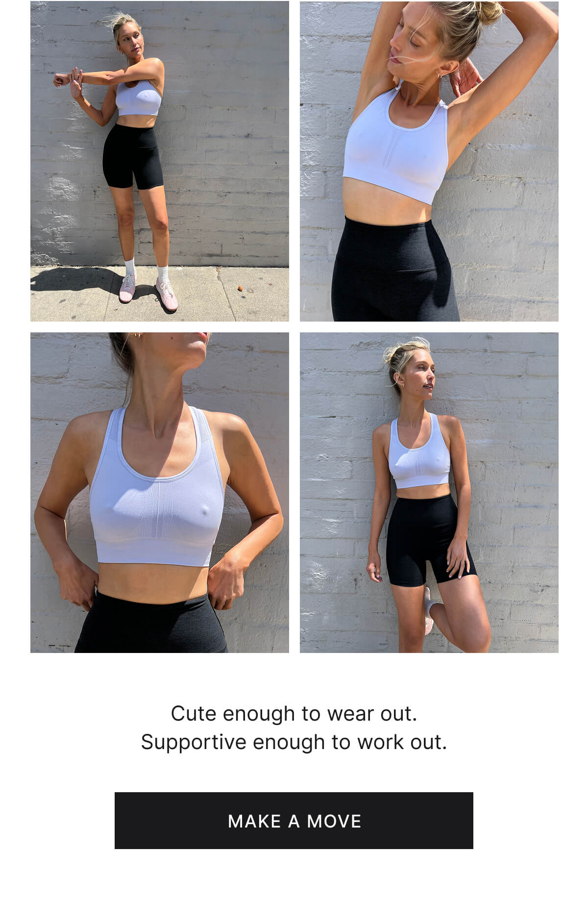 Cute enough to wear out. Supportive enough to work out. Make a move.