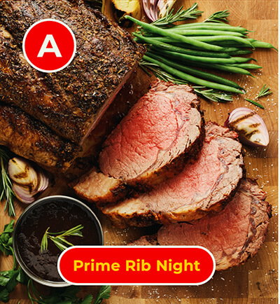 A- Prime Rib Night