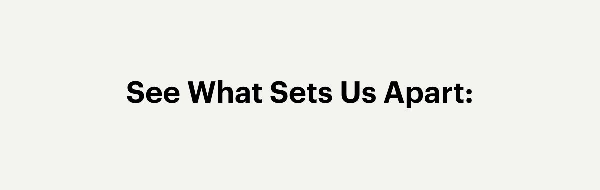 See What Sets Us Apart