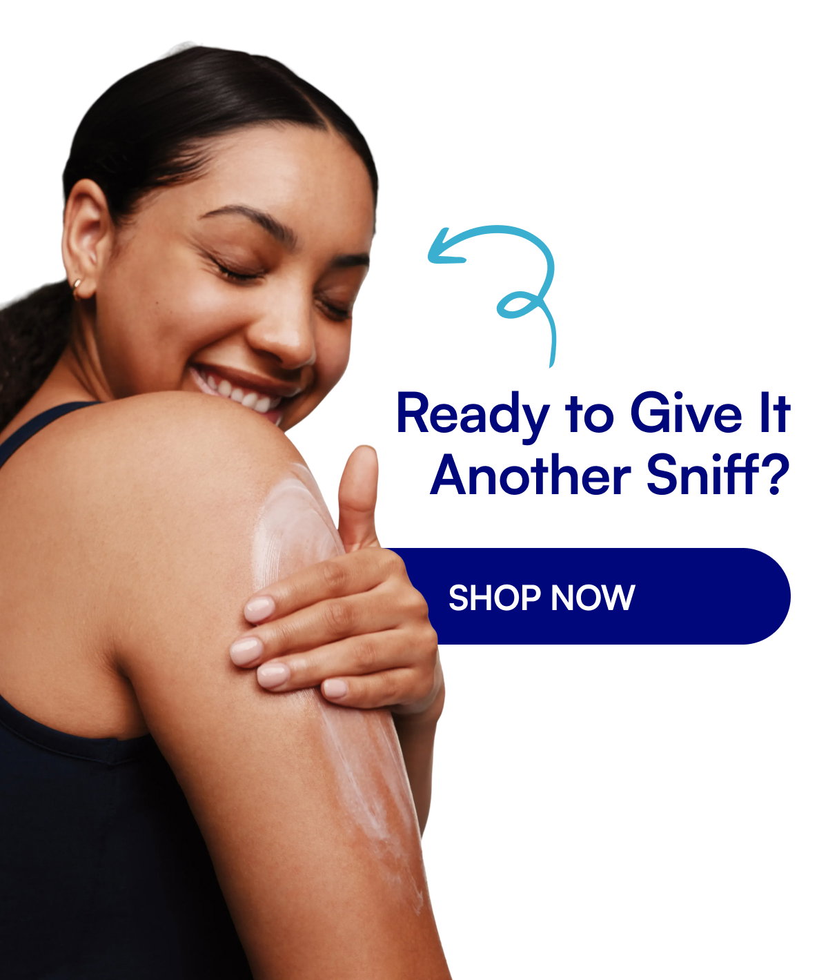 Ready to Give It Another Sniff? SHOP NOW Nothing Else Changed, We Promise