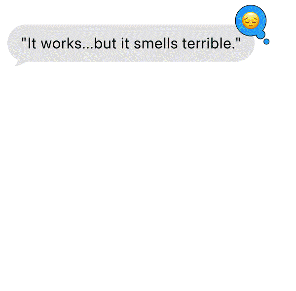 " It works...but it smells terrible. "  " Wished It smelled good. " " The product is worth it...Bliss could work on the scent." " Smells weird but works very well" 