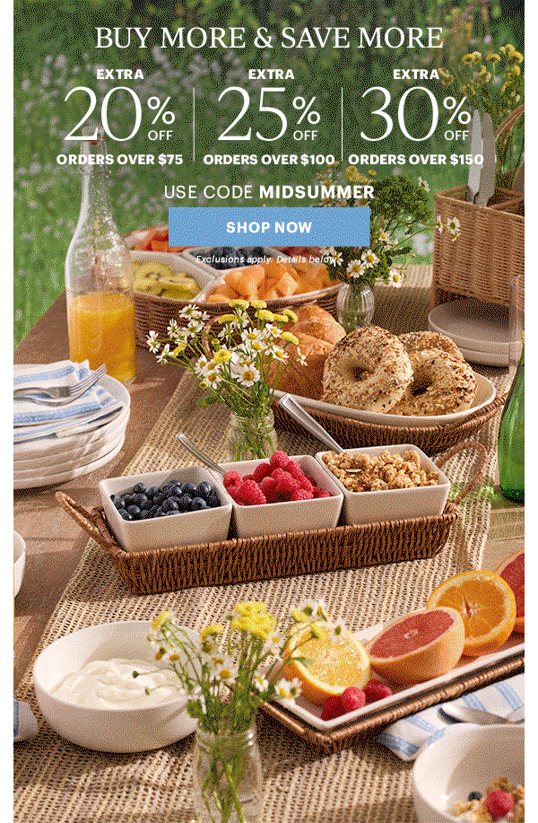 BUY MORE & SAVE MORE  EXTRA 20% OFF ORDERS OVER $75  |  EXTRA 25% OFF ORDERS OVER $100  |  EXTRA 30% OFF ORDERS OVER $150  USE CODE MIDSUMMER  [SHOP NOW] Exclusions apply. Details below.