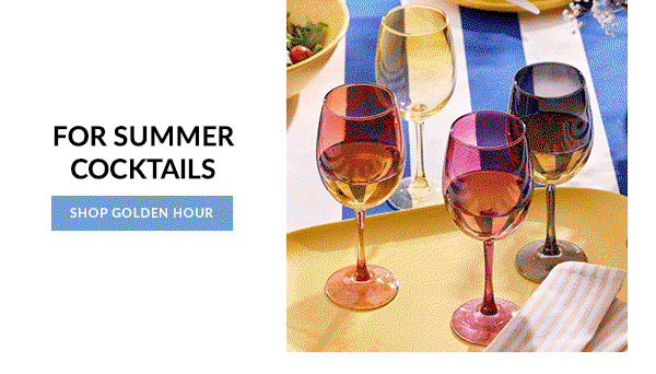 FOR SUMMER COCKTAILS  [SHOP GOLDEN HOUR]