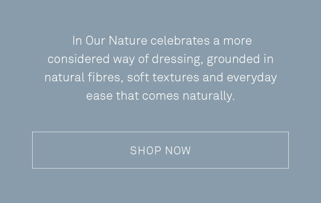 In Our Nature celebrates a more considered way of dressing, grounded in natural fibres. 
