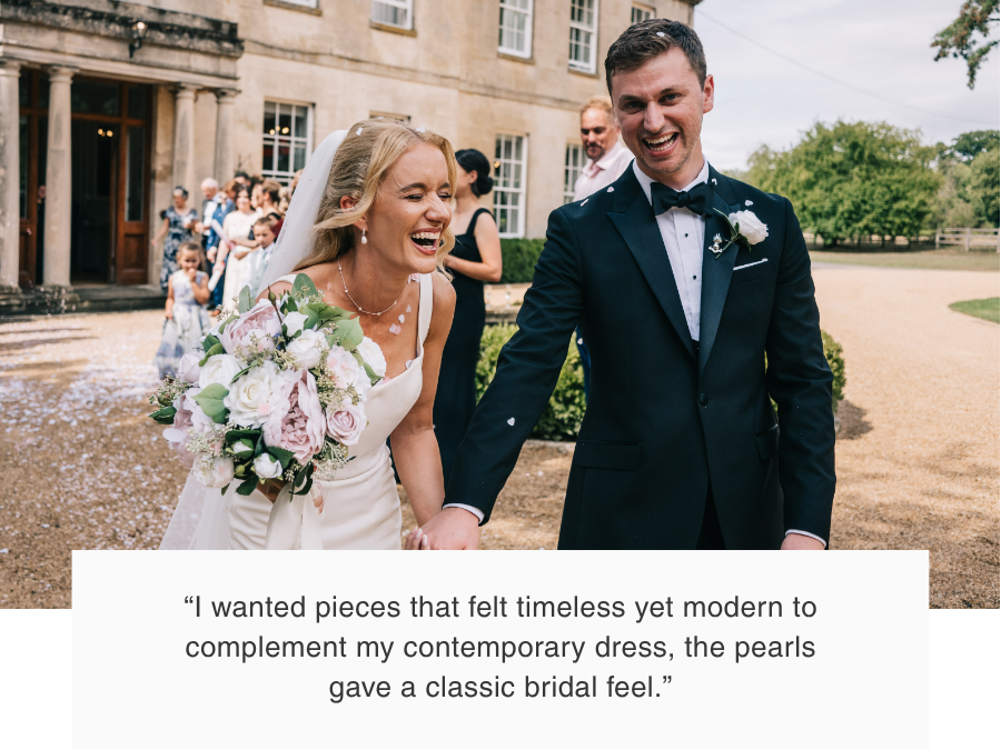 Jenny: “I wanted pieces that felt timeless yet modern to complement my contemporary dress, the pearls gave a classic bridal feel.”