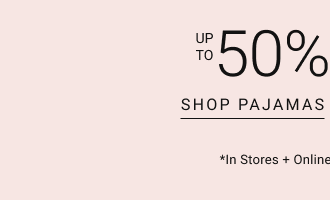 Up to 50% off *Shop pajamas*in stores + online. exclusions apply