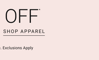 Up to 50% off *Shop apparel*in stores + online. exclusions apply