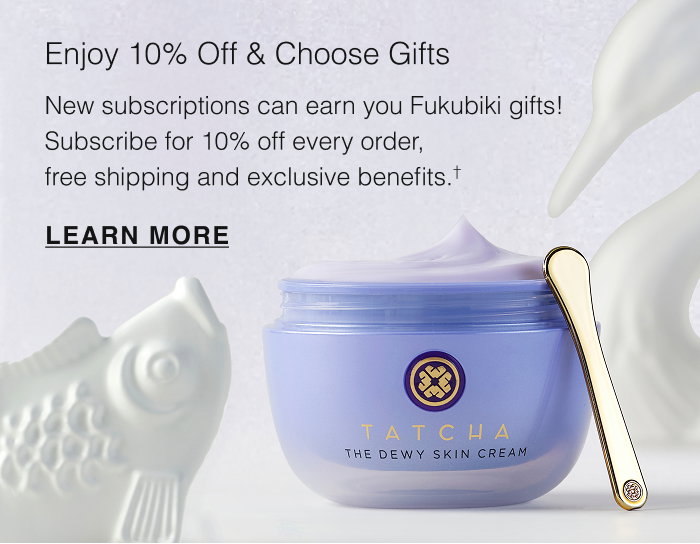 Enjoy 10% Off & Choose Gifts: New subscriptions can earn you Fukubiki gifts! Subscribe for 10% off every order, free shipping and exclusive benefits.† LEARN MORE