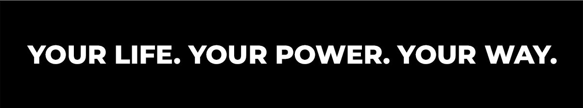 Your Life. Your Power. Your Way.