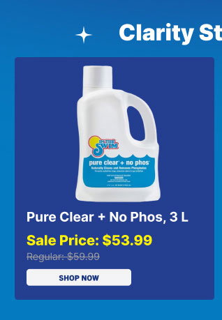 Pure Clear + No Phos, 3 L $53.99 (Shop Pure Clear)