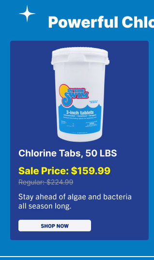 Chlorine Tabs, 50 LBS $159.99 - Stay Ahead Of The Algae And Bacteria All Season Long (Shop Chlorine)