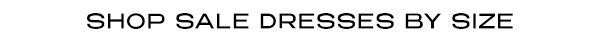 SHOP SALE DRESSES BY SIZE