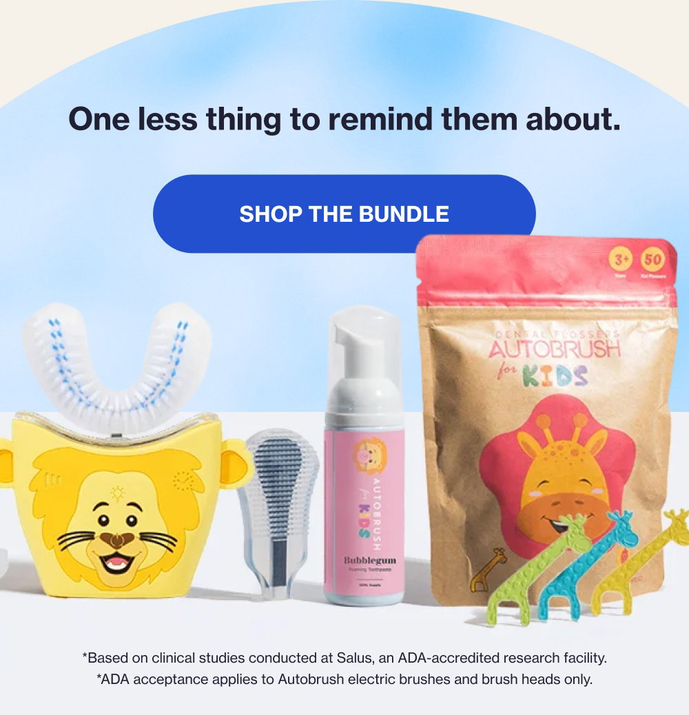 One less thing to remind them about. Shop the Bundle *Based on clinical studies conducted at Salus, an ADA-accredited research facility. *ADA acceptance applies to Autobrush electric brushes and brush heads only.