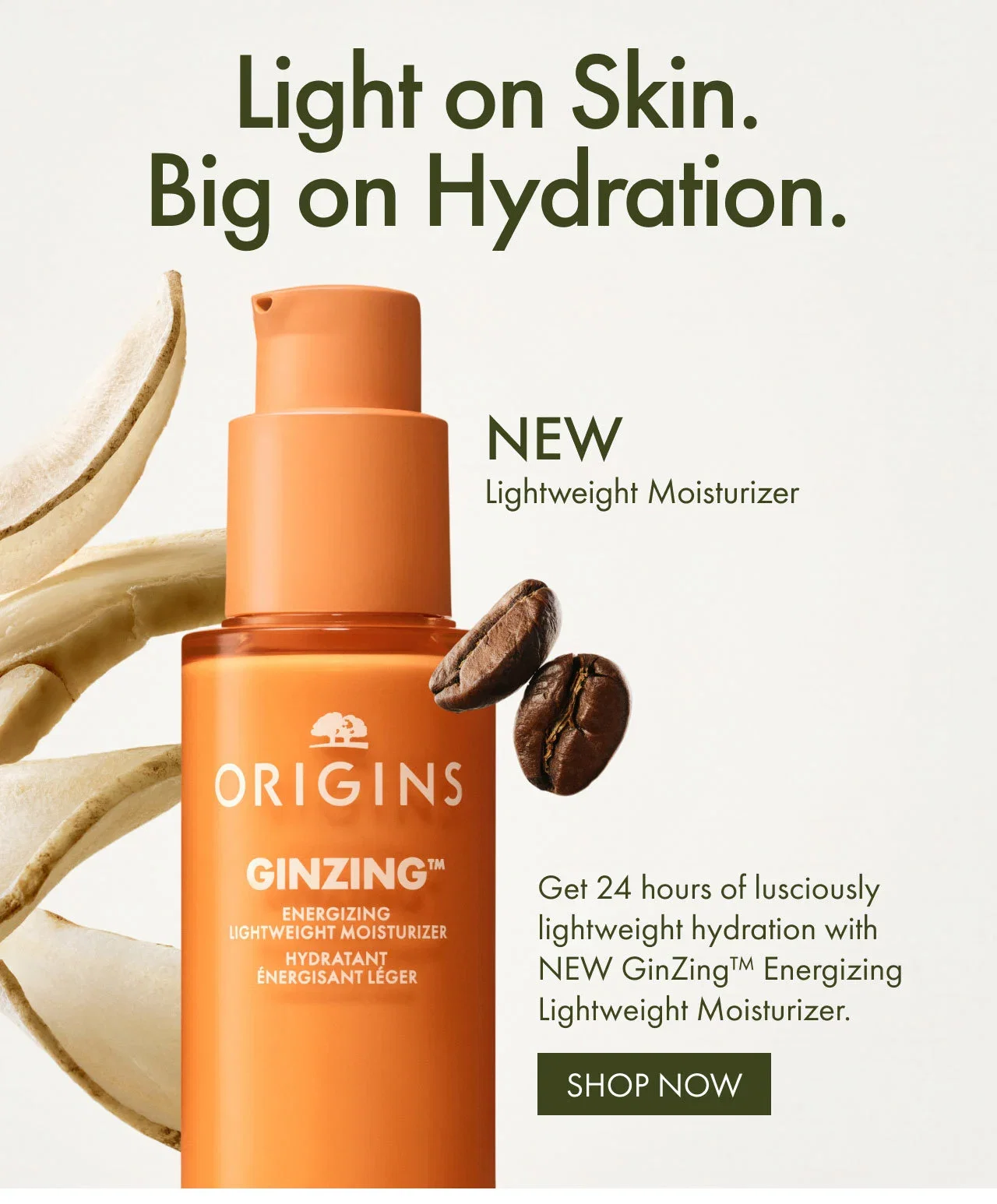 Light on Skin. Big on Hydration. | NEW Lightweight Moisturizer | Get 24 hours of lusciously lightweight hydration with NEW GinZing™ Energizing Lightweight Moisturizer. | SHOP NOW