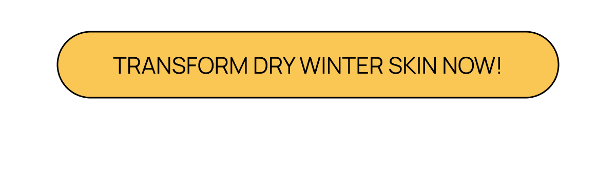 Yellow rounded button with text prompting visitors to transform dry winter skin