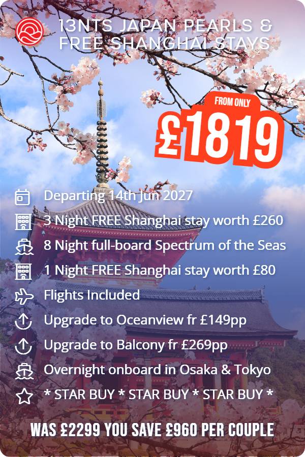 13nts Japan Pearls & Free Shanghai Stays – Smart Holiday promotional image. From £1,819 Includes: Departing 14th Jun 2027, 3 Night FREE Shanghai stay worth £260, 8 Night full-board Spectrum of the Seas, 1 Night FREE Shanghai stay worth £80, Flights Included, Upgrade to Oceanview fr £149pp, Upgrade to Balcony fr £269pp, Overnight onboard in Osaka & Tokyo, * STAR BUY * STAR BUY * STAR BUY *. WAS £2299 YOU SAVE £960 PER COUPLE
